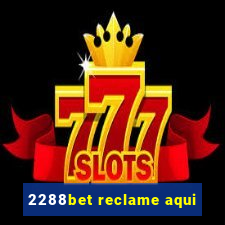 2288bet reclame aqui