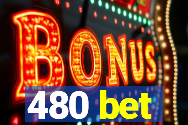 480 bet