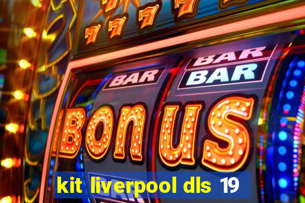 kit liverpool dls 19