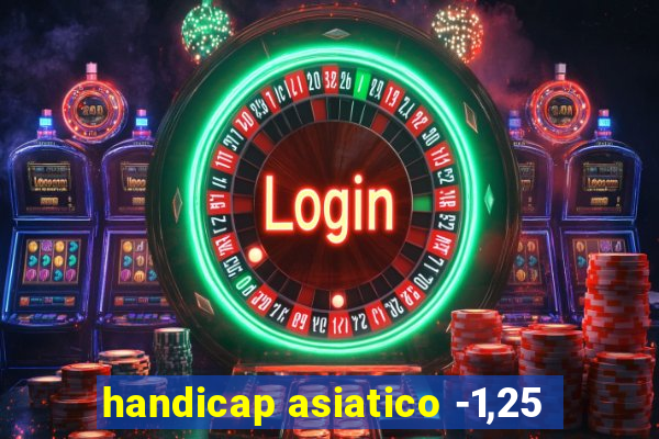 handicap asiatico -1,25