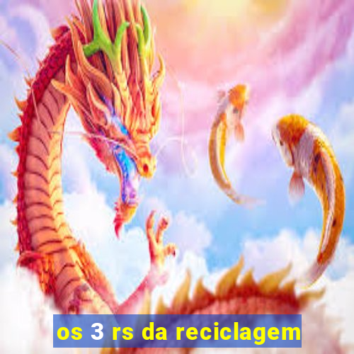 os 3 rs da reciclagem