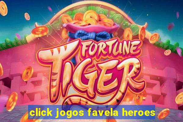 click jogos favela heroes