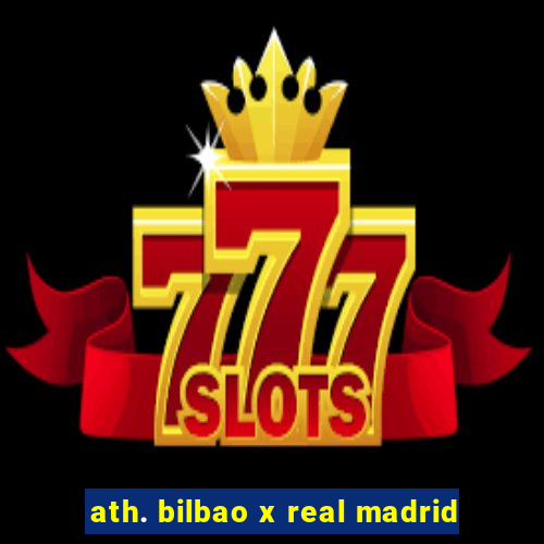 ath. bilbao x real madrid