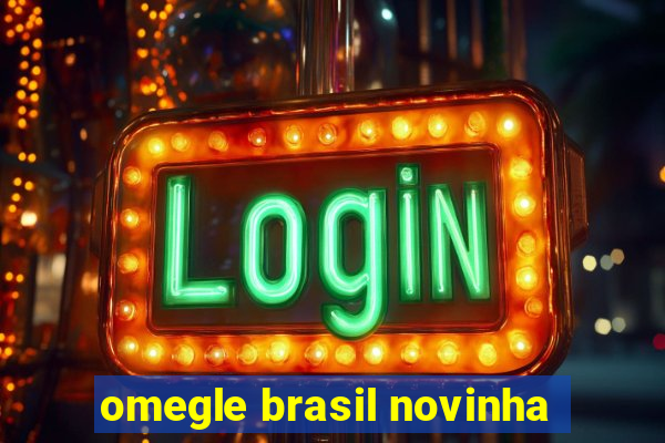 omegle brasil novinha