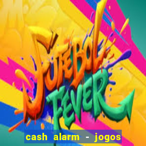 cash alarm - jogos e prêmios