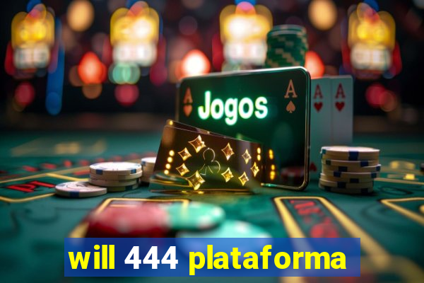 will 444 plataforma