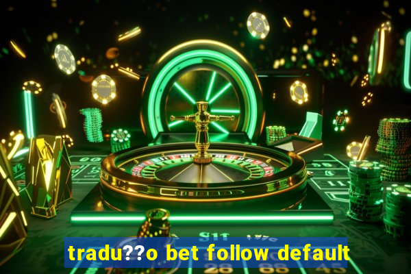 tradu??o bet follow default