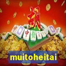 muitoheitai