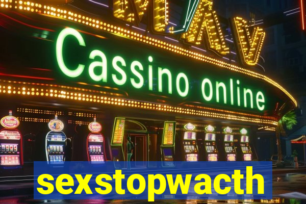 sexstopwacth